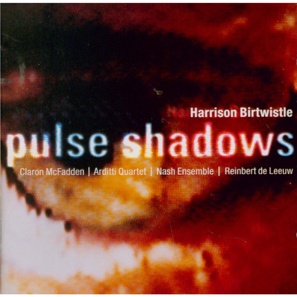 BIRTWISTLE - De Leeuw - Pulse shadows