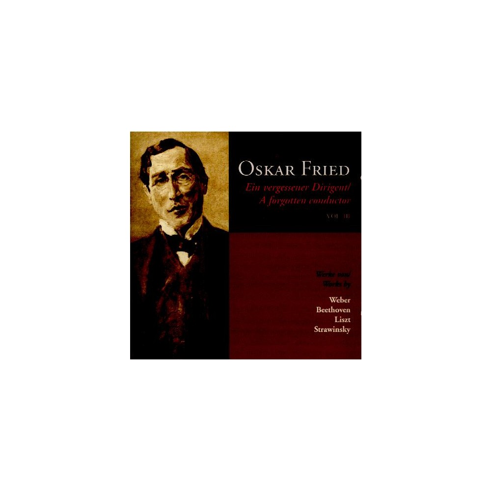 Oskar Fried - Ein vergessener Dirigent Vol.3