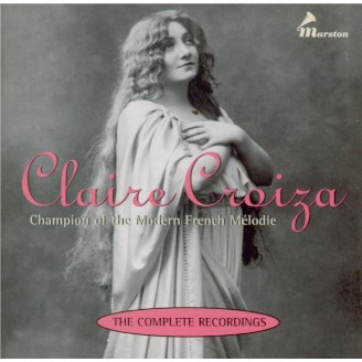 Claire Croiza - Champion of the Modern French Mélodie, The complete recordings