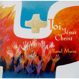 Toi, Jésus Christ Raoul Mutin