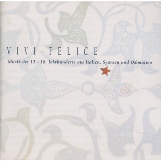 Vivi Felice Musik des 15-18. Jahrhunderts aus Italien, Spanien und Dalmatien
