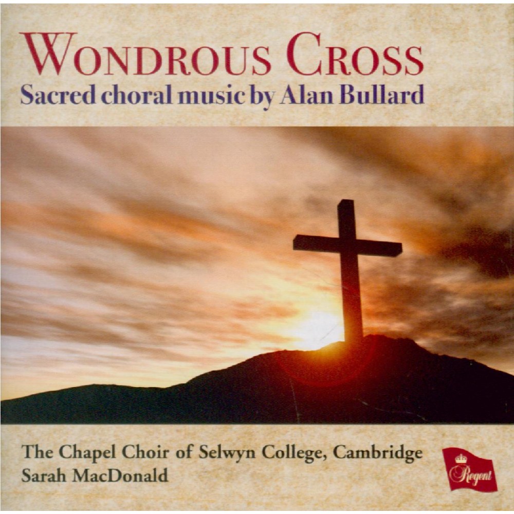 Wondrous Cross Sacred Choral Music by Alan Bullard