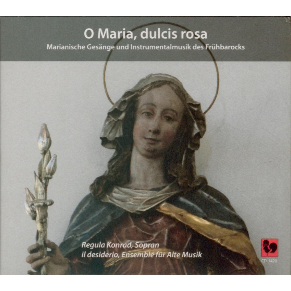 O Maria, dulcis rosa Marianische Gesänge und Instrumentalmusik des Frühbarocks