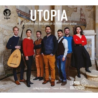 La Main Harmonique & Frédéric  Bétous - Utopia - La fantaisie des madrigaux de la Renaissance tardive