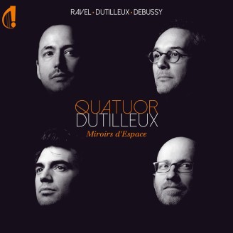 DUTILLEUX - Quatuor Dutilleux - Miroirs d'espace