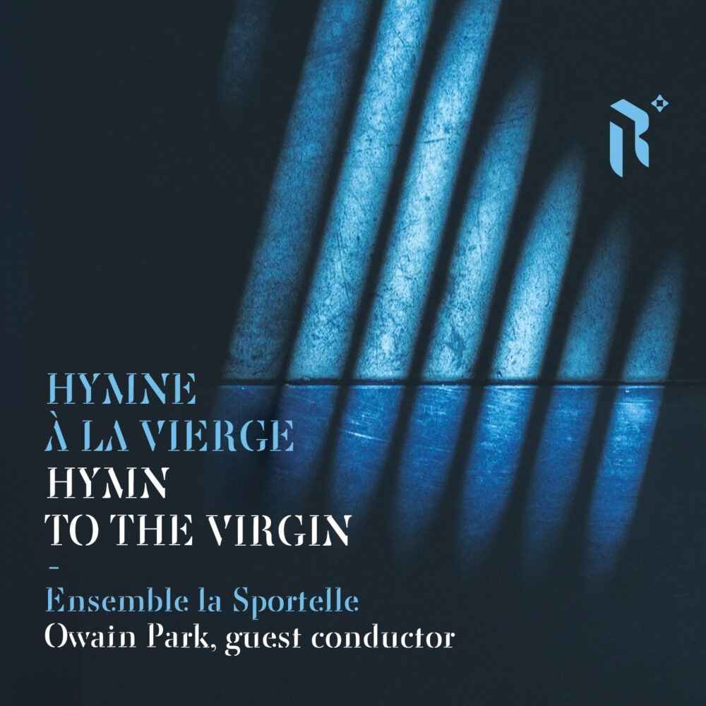 Ensemble la Sportelle & Owain Park - Hymne à la Vierge