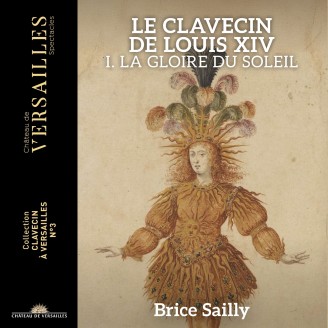 Brice Sailly - Le clavecin de Louis XIV, tome I. La gloire du soleil