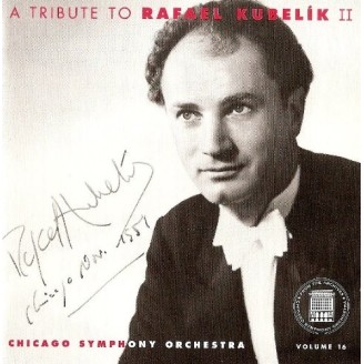 A tribute to Rafael Kubelik II (Chicago Symphony Orchestra from the archives volume 16)