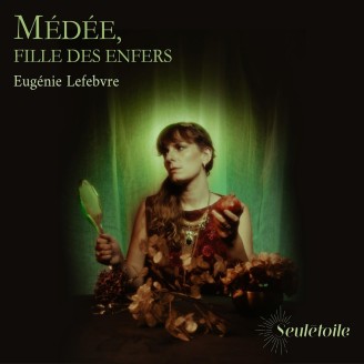 Eugénie Lefèbvre - Médée, fille des enfers