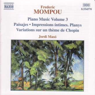 MOMPOU - Jordi Maso - Paisajes, Impressions intimes, Planys, Variations sur un thème de Chopoin (Piano Music Vol.3)