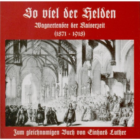 So viel der Helden (Wagnertenöre der Kaiserzeit)..